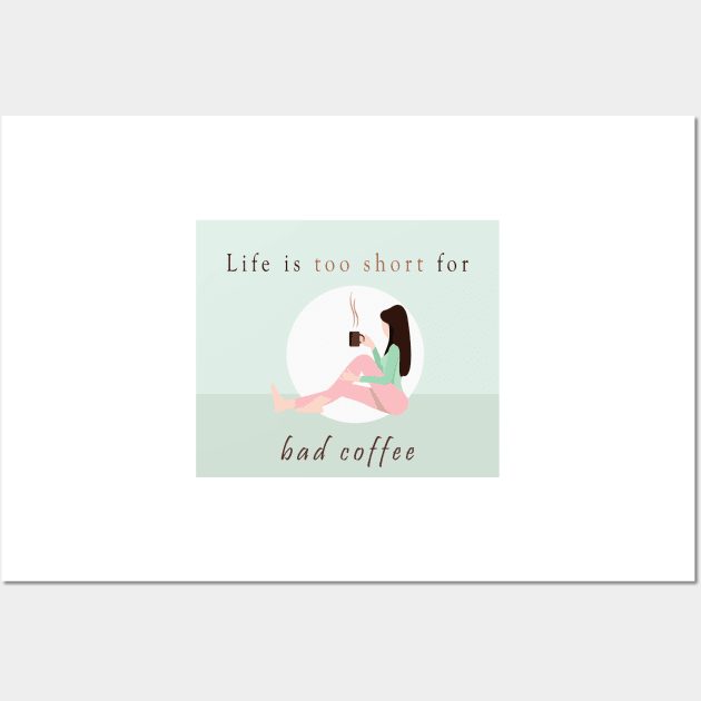 Life is too short for bad coffee Wall Art by BeCreativeArts